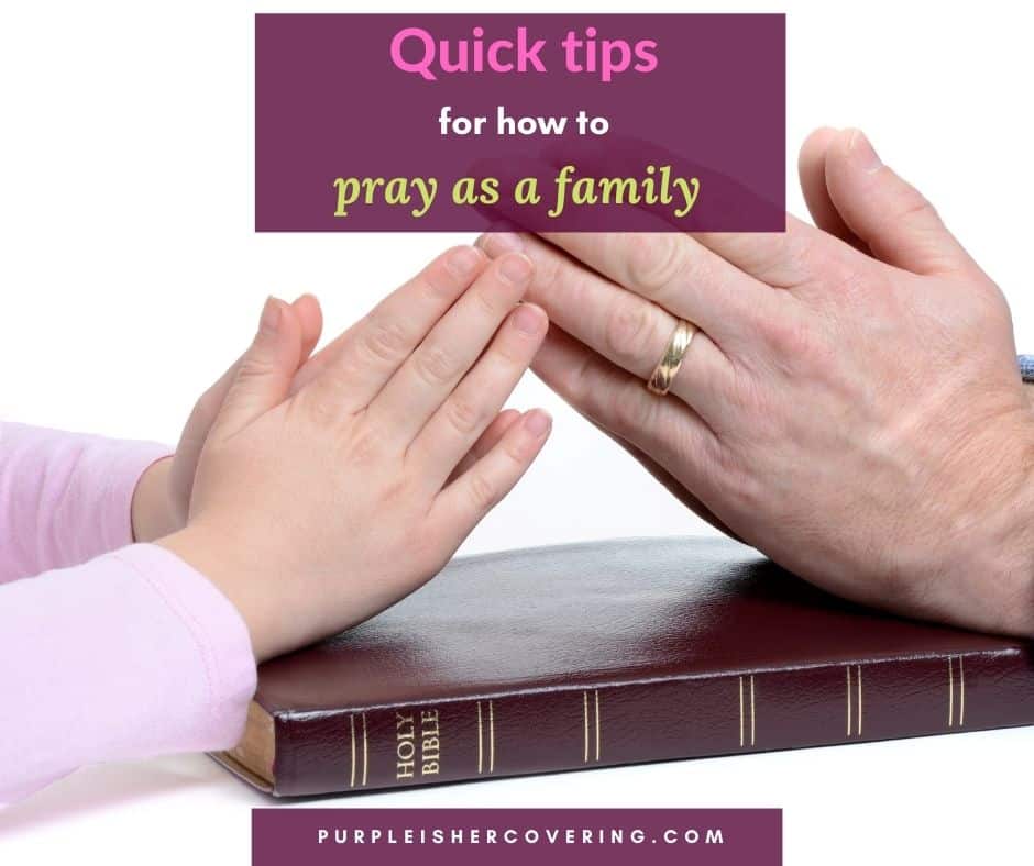 Quick Tips for How to Pray as a Family - Purple Is Her Covering